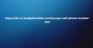 https://zh-cn.bcellphonelist.com/europe-cell-phone-number-list/